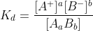 K_d ={\frac{[A^+]^a [B^-]^b}{[A_a B_b]}}